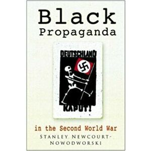 Black Propaganda in the Second World War, Paperback - Stanley Newcourt-Nowodworski imagine
