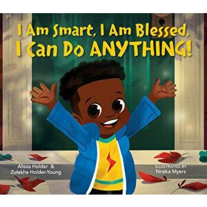I Am Smart, I Am Blessed, I Can Do Anything!, Hardcover - Alissa Holder imagine