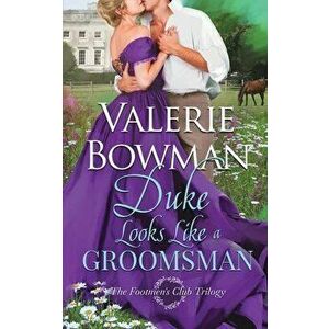 Duke Looks Like a Groomsman, Paperback - Valerie Bowman imagine