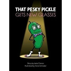 That Pesky Pickle Gets New Glasses, Hardcover - Jamie Cannon imagine
