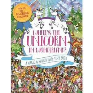 Where's the Unicorn in Wonderland?. A Magical Search Book, Paperback - Adrienn Schoenberg imagine