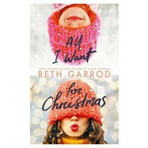 All I Want For Christmas, Paperback - Beth Garrod imagine