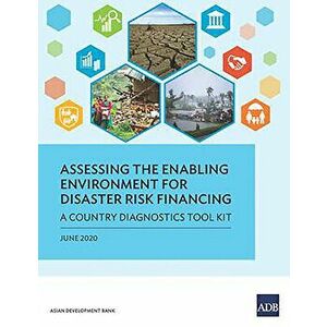 Assessing the Enabling Environment for Disaster Risk Financing: A Country Diagnostics Toolkit, Paperback - *** imagine