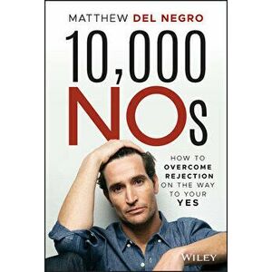 10, 000 Nos: How to Overcome Rejection on the Way to Your Yes, Hardcover - Matthew Del Negro imagine