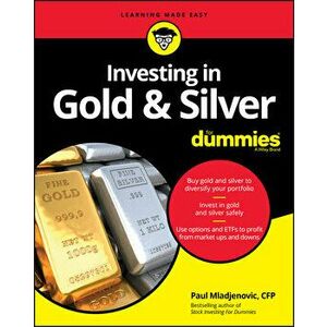 Investing in Gold & Silver for Dummies, Paperback - Paul Mladjenovic imagine