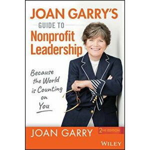 Joan Garry's Guide to Nonprofit Leadership: Because the World Is Counting on You, Paperback - Joan Garry imagine