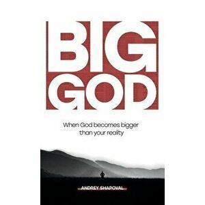Big God: When God becomes bigger than your reality, Hardcover - Andrey Shapoval imagine