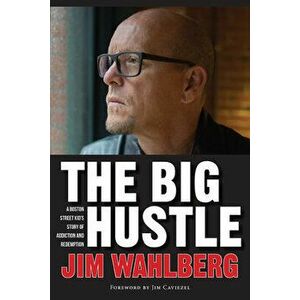 The Big Hustle: A Boston Street Kid's Story of Addiction and Redemption, Hardcover - Jim Wahlberg imagine