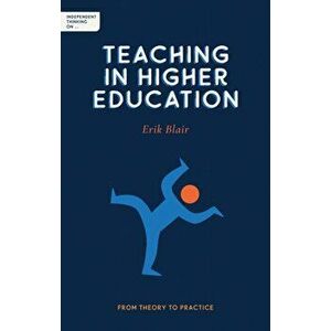 Independent Thinking on Teaching in Higher Education. From theory to practice, Paperback - Erik Blair imagine