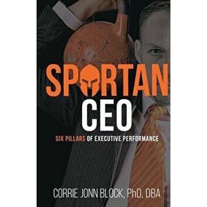 Spartan CEO: Six Pillars of Executive Performance, Paperback - Corrie Jonn Block imagine