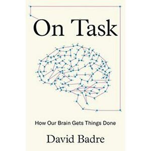 On Task: How Our Brain Gets Things Done, Hardcover - David Badre imagine