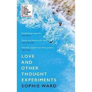 Love and Other Thought Experiments. Longlisted for the Booker Prize 2020, Paperback - Sophie Ward imagine