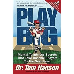 Play Big: Mental Toughness Secrets That Take Baseball Players to the Next Level, Paperback - Todd Pearl imagine