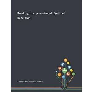 Breaking Intergenerational Cycles of Repetition, Paperback - Pumla Gobodo-Madikizela imagine