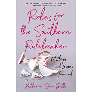 Rules for the Southern Rule Breaker: Missteps and Lessons Learned, Paperback - Katherine Snow Smith imagine