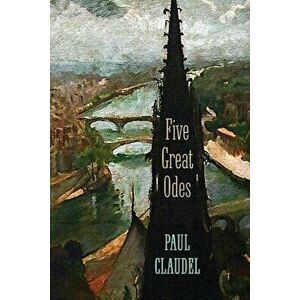 Five Great Odes, Paperback - Paul Claudel imagine