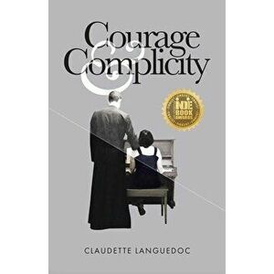Courage and Complicity, Paperback - Claudette Languedoc imagine