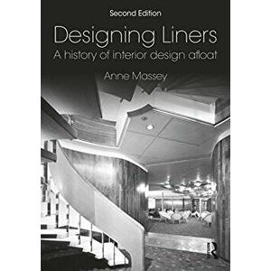 Designing Liners: A History of Interior Design Afloat, Paperback - Anne Massey imagine