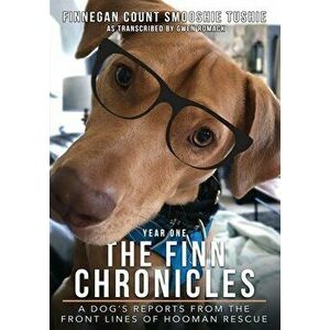 The Finn Chronicles: Year One: A dog's reports from the front lines of hooman rescue, Paperback - Gwen Romack imagine