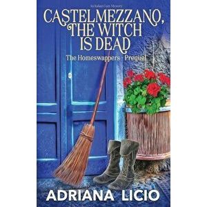 Castelmezzano, The Witch is Dead: An Italian Cozy Mystery, Paperback - Adriana Licio imagine
