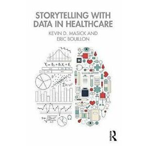 Storytelling with Data in Healthcare, Paperback - Kevin Masick imagine