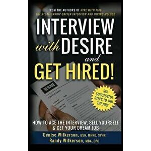 INTERVIEW with DESIRE and GET HIRED!: How to Ace the Interview, Sell Yourself & Get Your Dream Job, Hardcover - Denise Wilkerson imagine