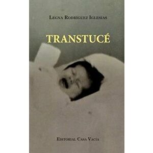 Transtucé (Second edition), Paperback - Legna Rodriguez Iglesias imagine