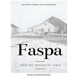 Faspa: Recipes, Stories, and Traditions. from the Mennonite Table, Hardcover - Maria Klippenstein imagine