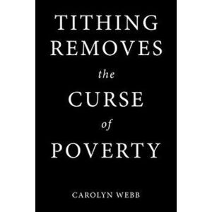 Tithing Removes the Curse of Poverty, Paperback - Carolyn Webb imagine