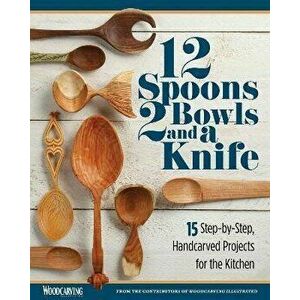 12 Spoons, 2 Bowls, and a Knife. 15 Step-by-Step Projects for the Kitchen, Paperback - *** imagine