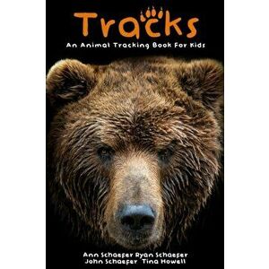 Tracks: An Animal Tracking Book for Kids, Paperback - Ann Schaefer imagine