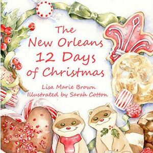 The New Orleans Twelve Days of Christmas, Hardcover - Lisa Marie Brown imagine