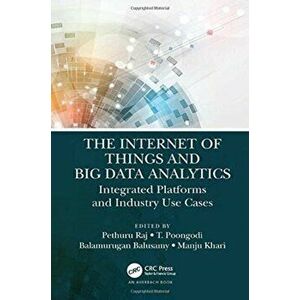 Internet of Things and Big Data Analytics. Integrated Platforms and Industry Use Cases, Hardback - *** imagine