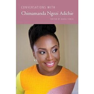Conversations with Chimamanda Ngozi Adichie, Paperback - Daria Tunca imagine