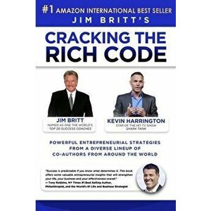 Cracking the Rich Code Vol 3: Powerful entrepreneurial strategies and insights from a diverse lineup up coauthors from around the world - Jim P. Britt imagine