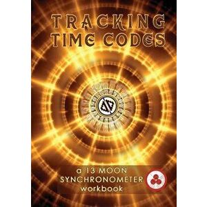 Tracking Time Codes: a 13 Moon Calendar and Dreamspell Workbook, Paperback - Vasumi Zjikaa imagine