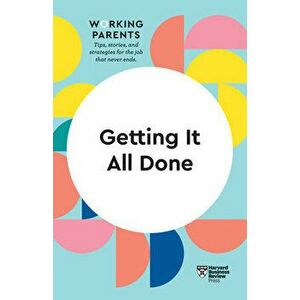 Getting It All Done (HBR Working Parents Series), Paperback - Harvard Business Review imagine