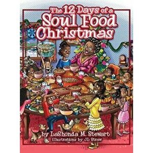The 12 Days of a Soul Food Christmas, Hardcover - Lashonda M. Stewart imagine