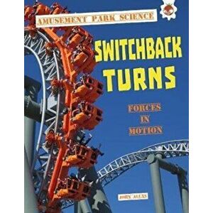 Switchback Turns. Amusement Park Science, Paperback - John Allan imagine