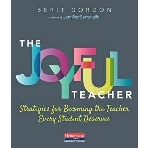The Joyful Teacher: Strategies for Becoming the Teacher Every Student Deserves, Paperback - Berit Gordon imagine