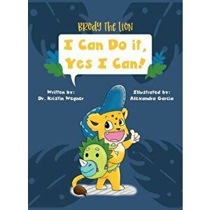 Brody the Lion: I Can Do It, Yes I Can!, Hardcover - Kristin M. Wegner imagine