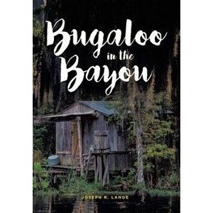 Bugaloo in the Bayou, Hardcover - Joseph R. Lange imagine
