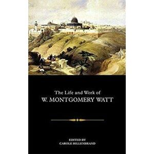 Life and Work of W. Montgomery Watt, Paperback - *** imagine
