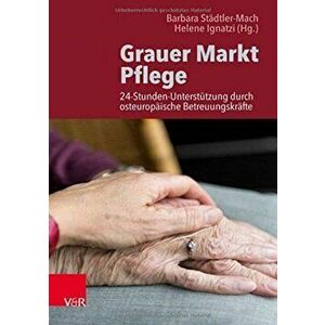 Grauer Markt Pflege. 24-Stunden-Unterstutzung durch osteuropaische Betreuungskrafte, Paperback - *** imagine