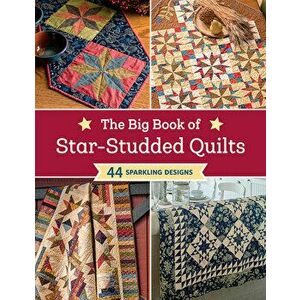The Big Book of Star-Studded Quilts: 44 Sparkling Designs, Paperback - *** imagine