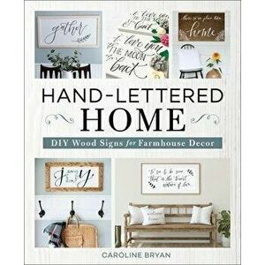 Hand-Lettered Home. DIY Wood Signs for Farmhouse Decor, Hardback - Caroline Bryan imagine