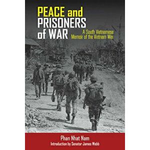 Peace and Prisoners of War: A South Vietnamese Memoir of the Vietnam War, Paperback - Phan Nam Nhat imagine