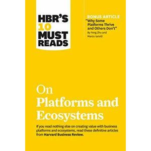 Hbr's 10 Must Reads on Platforms and Ecosystems (with Bonus Article by Why Some Platforms Thrive and Others Don't by Feng Zhu and Marco Iansiti) - Har imagine