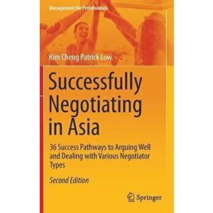 Successfully Negotiating in Asia: 36 Success Pathways to Arguing Well and Dealing with Various Negotiator Types - Kim Cheng Patrick Low imagine