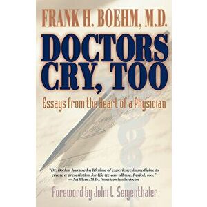 Doctors Cry, Too: Essays from the Heart of a Physician, Paperback - Frank Boehm imagine